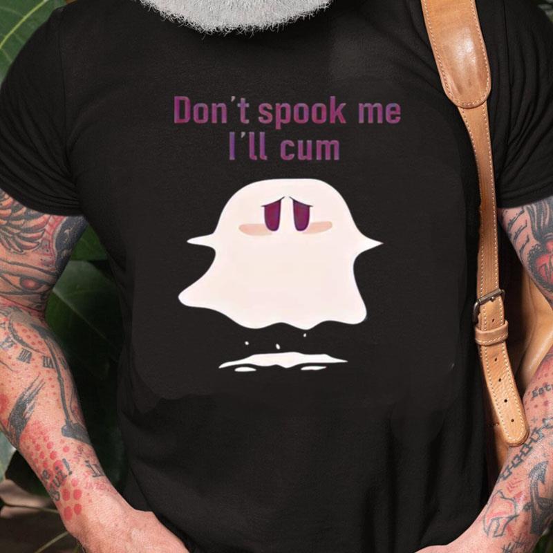 Don't Spook Me I'll Cum Halloween Unisex Shirts