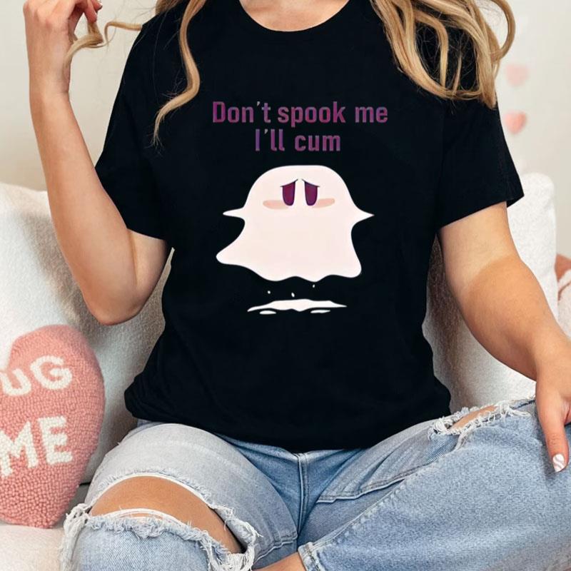 Don't Spook Me I'll Cum Halloween Unisex Shirts