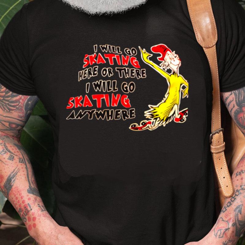 Dr Seuss I Will Go Skating Here Or There I Will Go Skating Anywhere Unisex Shirts