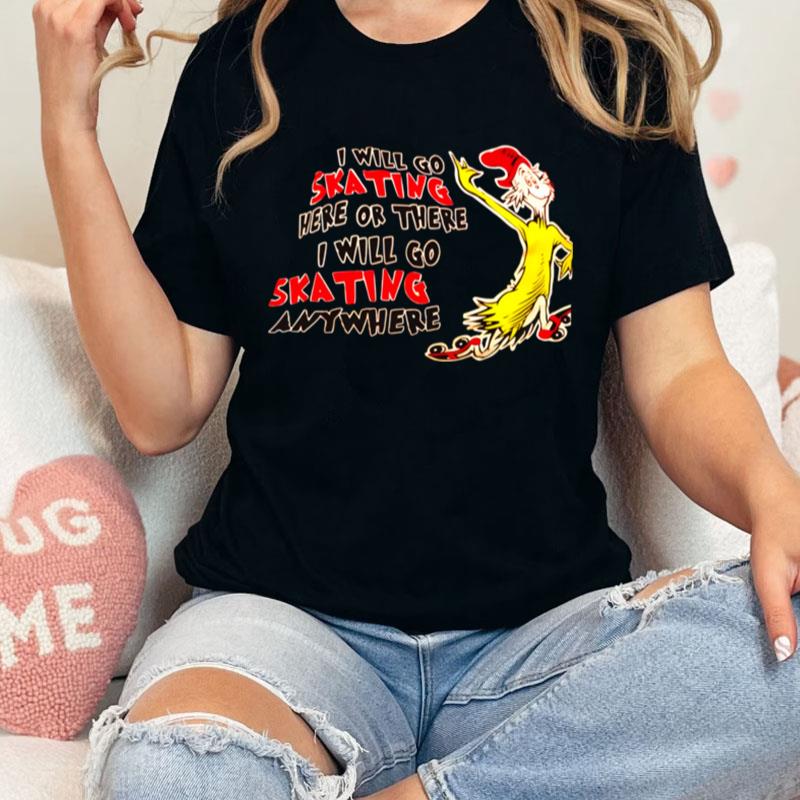 Dr Seuss I Will Go Skating Here Or There I Will Go Skating Anywhere Unisex Shirts