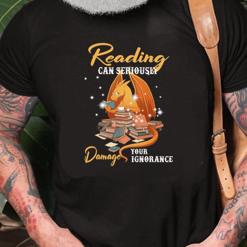 Dragon Reading Can Seriously Damage Your Ignorance Unisex Shirts