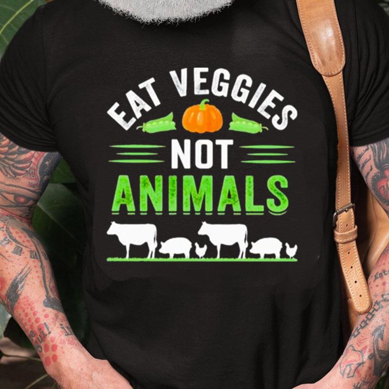 Eat Veggies Not Animals Unisex Shirts