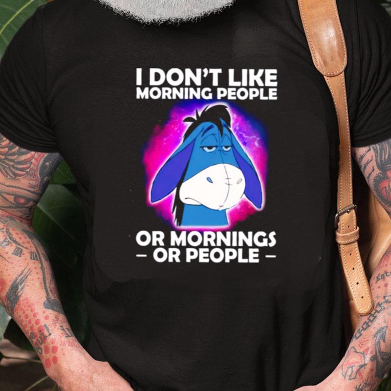 Eeyore I Don't Like Morning People Or Mornings Or People Unisex Shirts