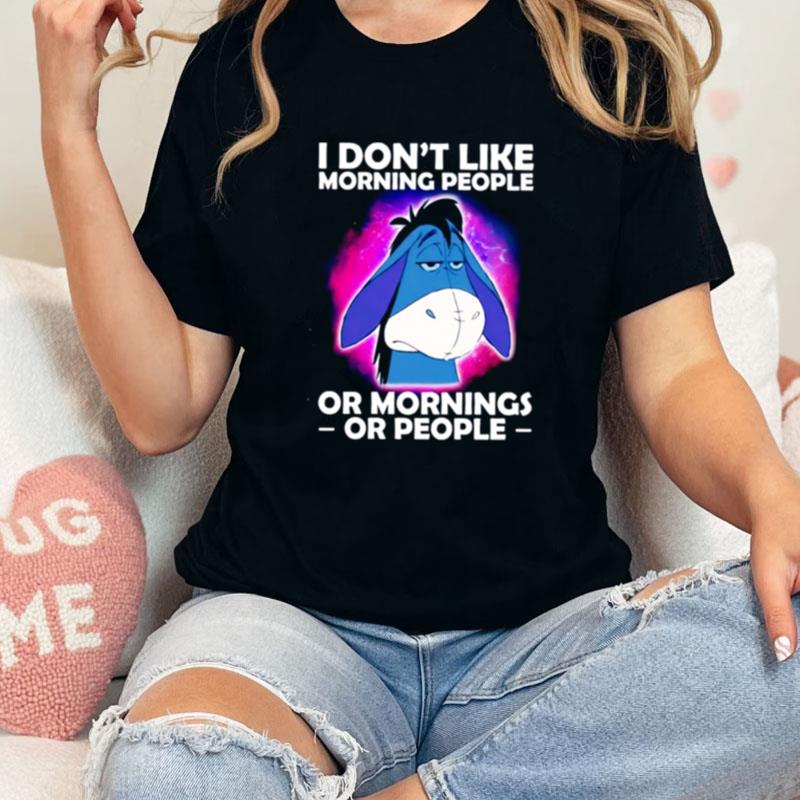 Eeyore I Don't Like Morning People Or Mornings Or People Unisex Shirts