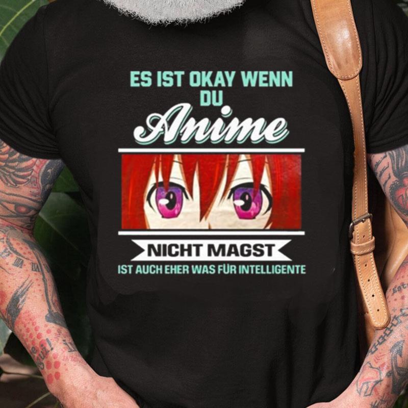 Es Ist Okay Wenn Du Anime Nicht Magst Ist Auch Eher Was Fur Intelligente New Unisex Shirts