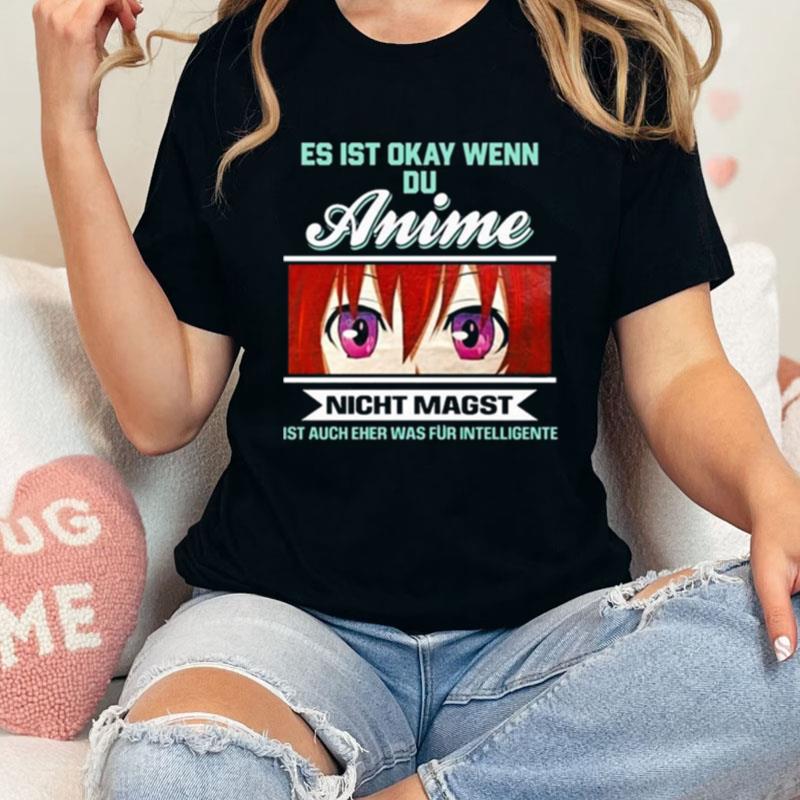 Es Ist Okay Wenn Du Anime Nicht Magst Ist Auch Eher Was Fur Intelligente New Unisex Shirts