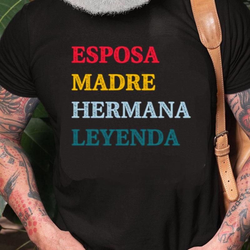 Esposa Madre Hermana Leyenda Wife Mother Sister Legend Unisex Shirts