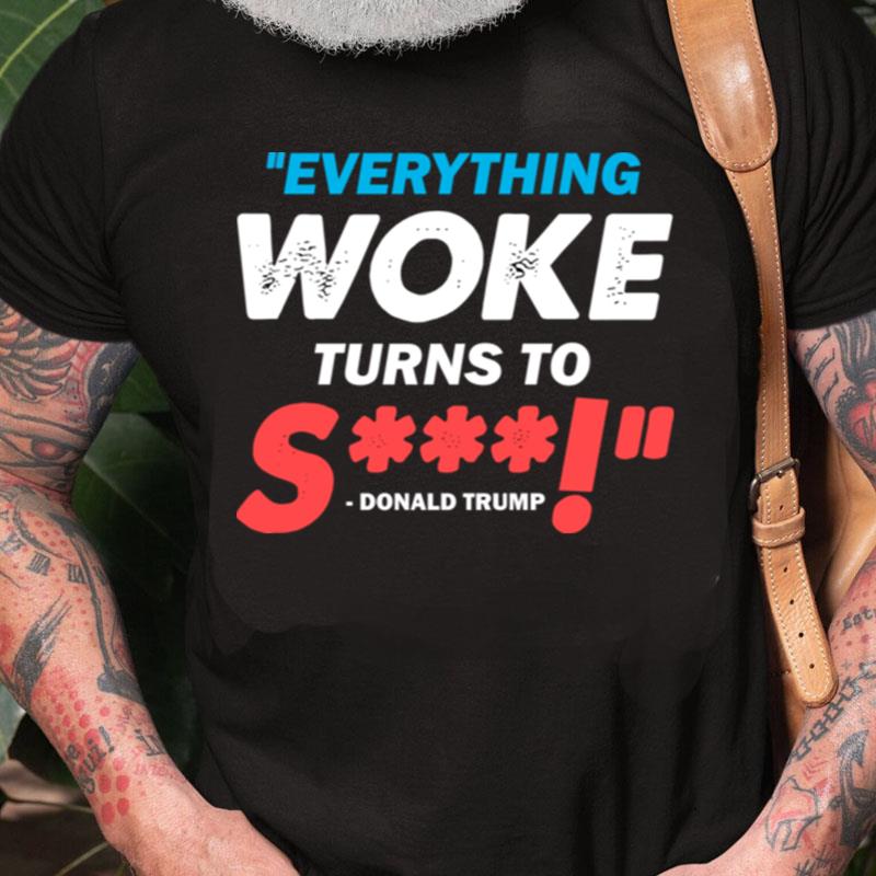 Everything Woke Turns To Shit Unisex Shirts