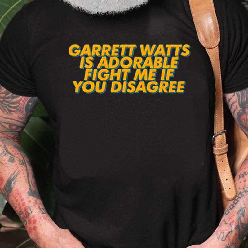 Fight Me If You Disagree Garrett Watts Unisex Shirts