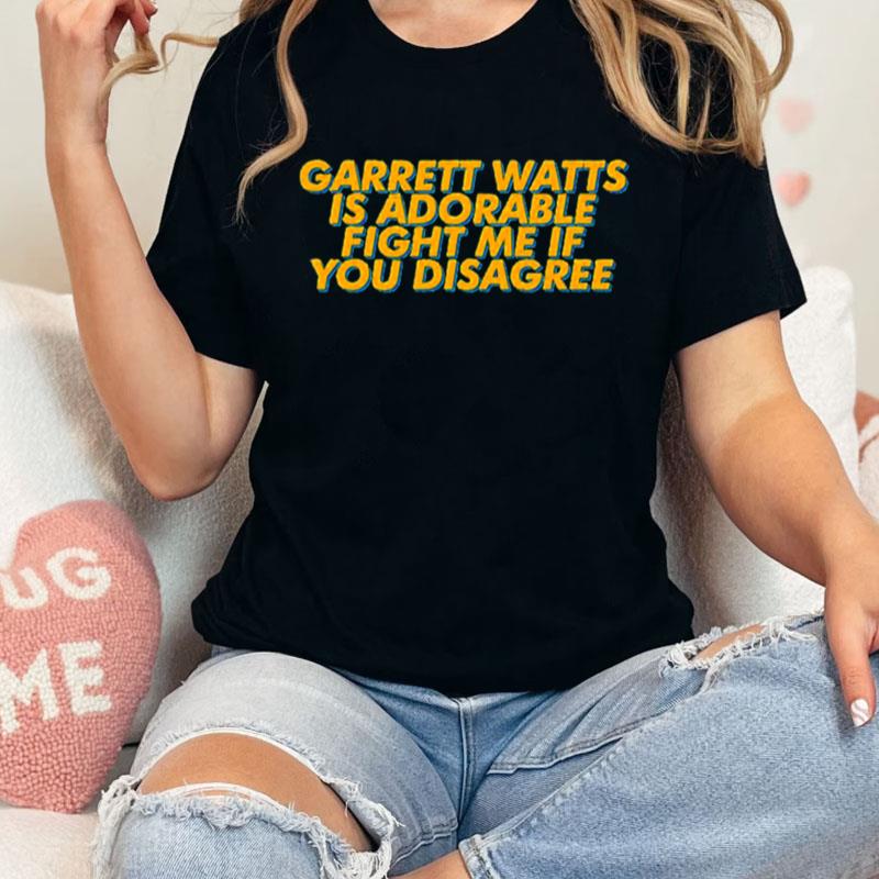 Fight Me If You Disagree Garrett Watts Unisex Shirts