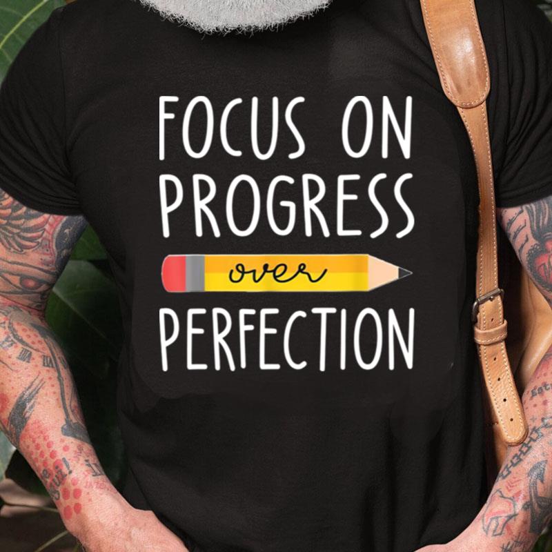 Focus On Progress Over Perfection Back To School Teacher Unisex Shirts