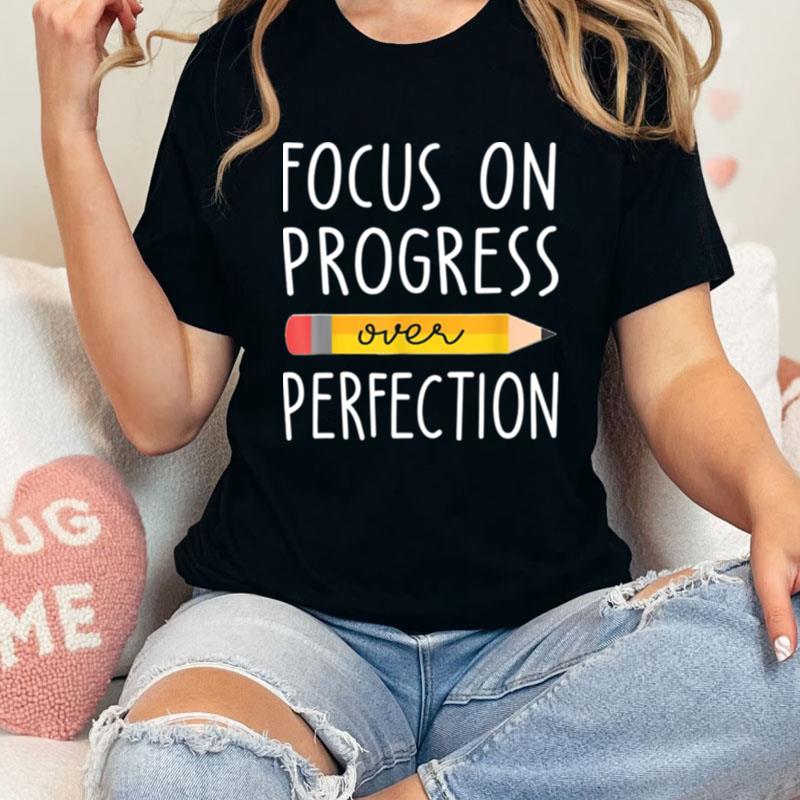 Focus On Progress Over Perfection Back To School Teacher Unisex Shirts