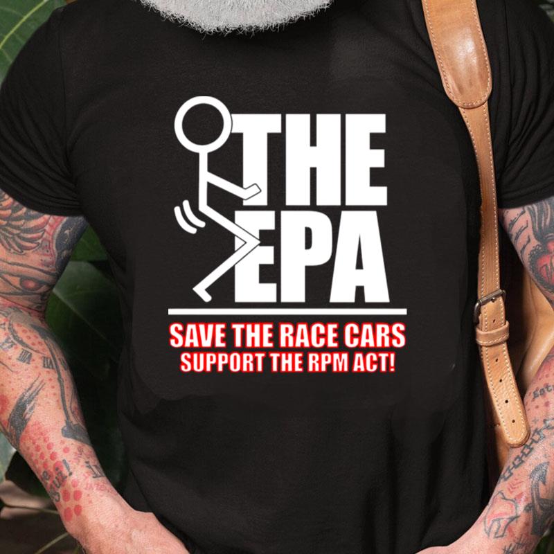 Fuck The Epa Save The Race Cars Support The Rpm Ac Unisex Shirts