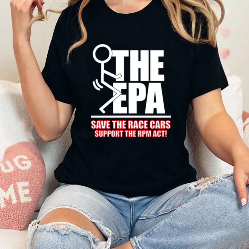 Fuck The Epa Save The Race Cars Support The Rpm Ac Unisex Shirts