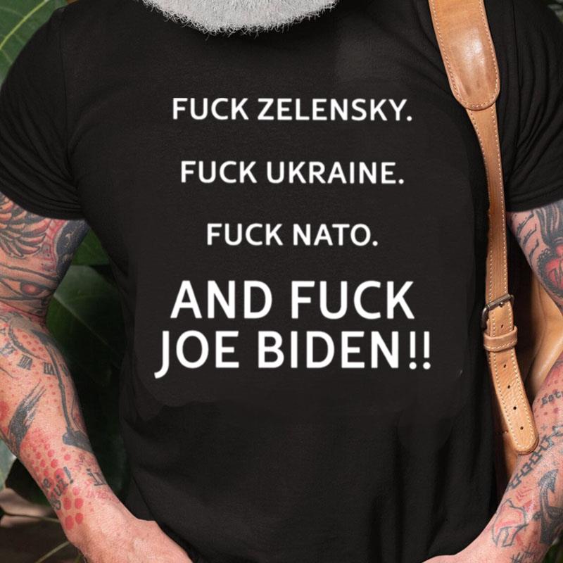 Fuck Zelensky Fuck Ukraine Fuck Nato And Fuck Joe Biden Unisex Shirts