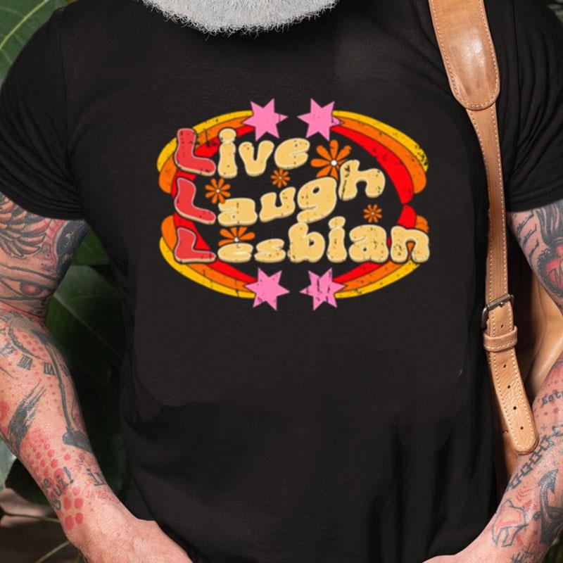 Funny Pride Life Live Laugh Lesbian Unisex Shirts