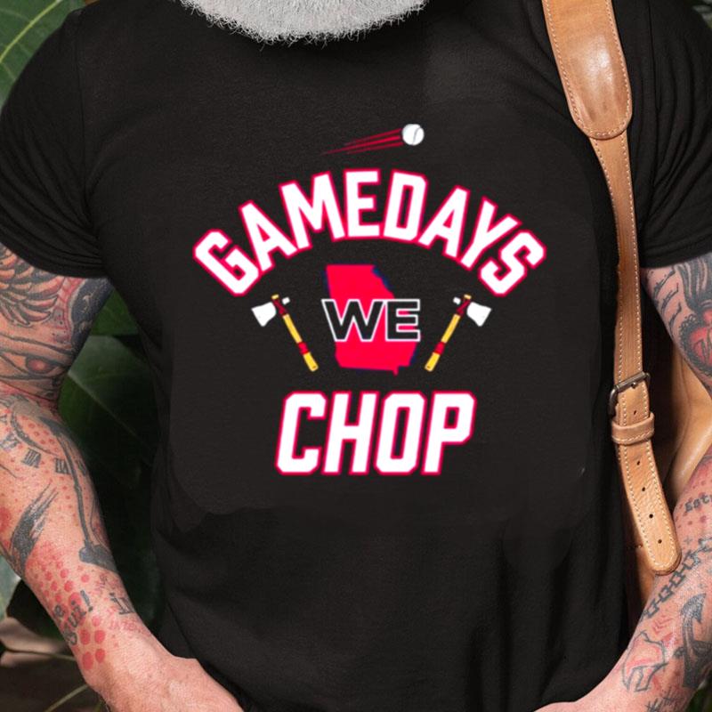 Gamedays We Chop Atlanta Baseball Unisex Shirts