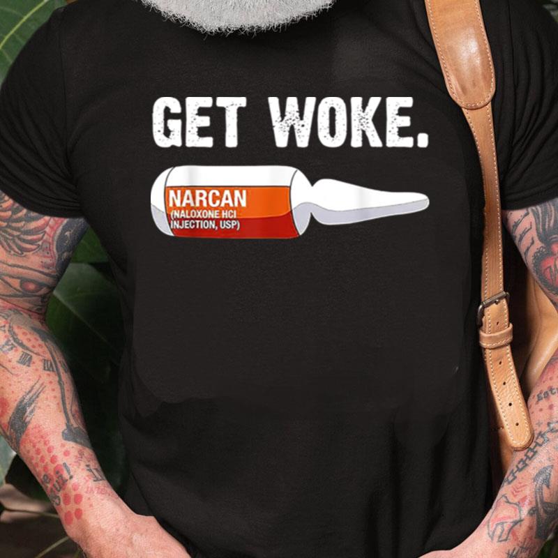 Get Woke Narcan Drug Unisex Shirts