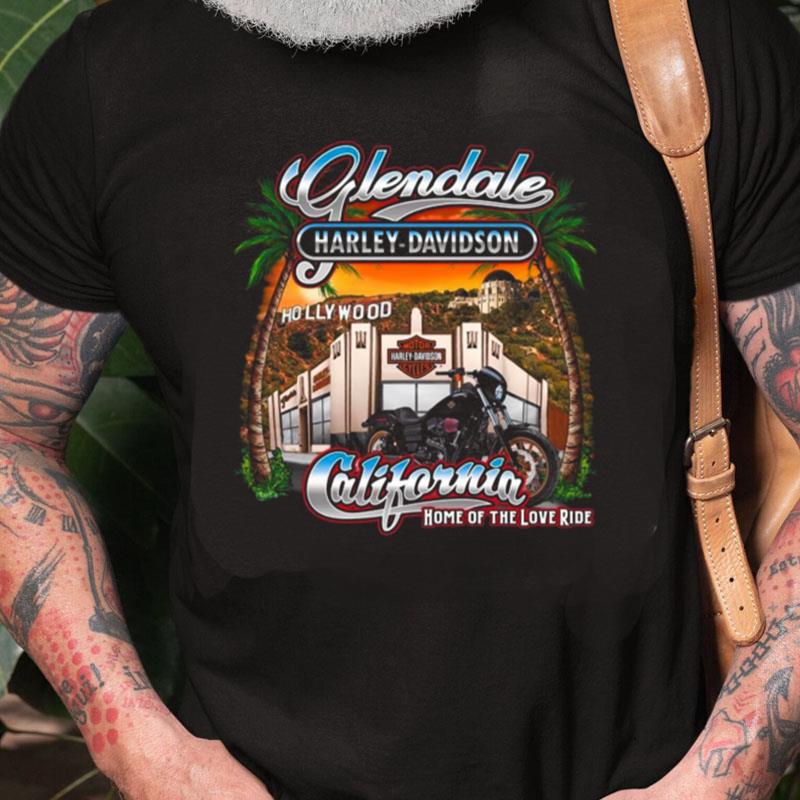 Glendale Harley Davidson Hollywood California Home Of The Love Ride Unisex Shirts