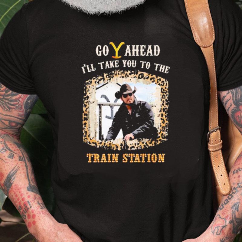 Go Ahead I'll Take You To The Train Station Unisex Shirts