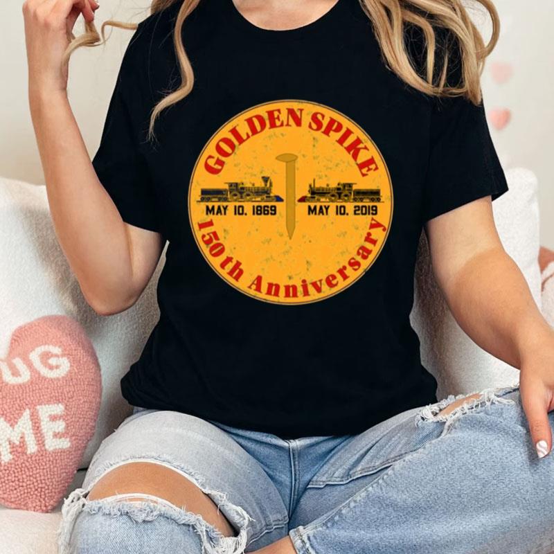 Golden Spike 150Th Anniversary Unisex Shirts