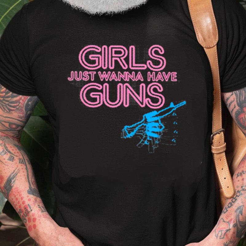 Grunt Style Women's Girls Just Wanna Have Guns Unisex Shirts