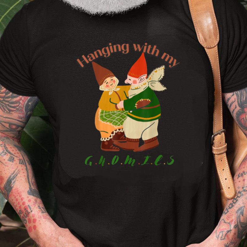 Hanging With My Gnomies Unisex Shirts