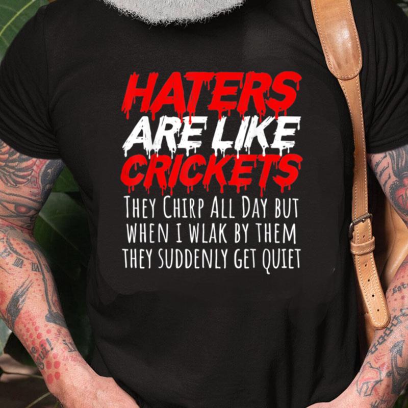 Haters Are Like Crickets Unisex Shirts