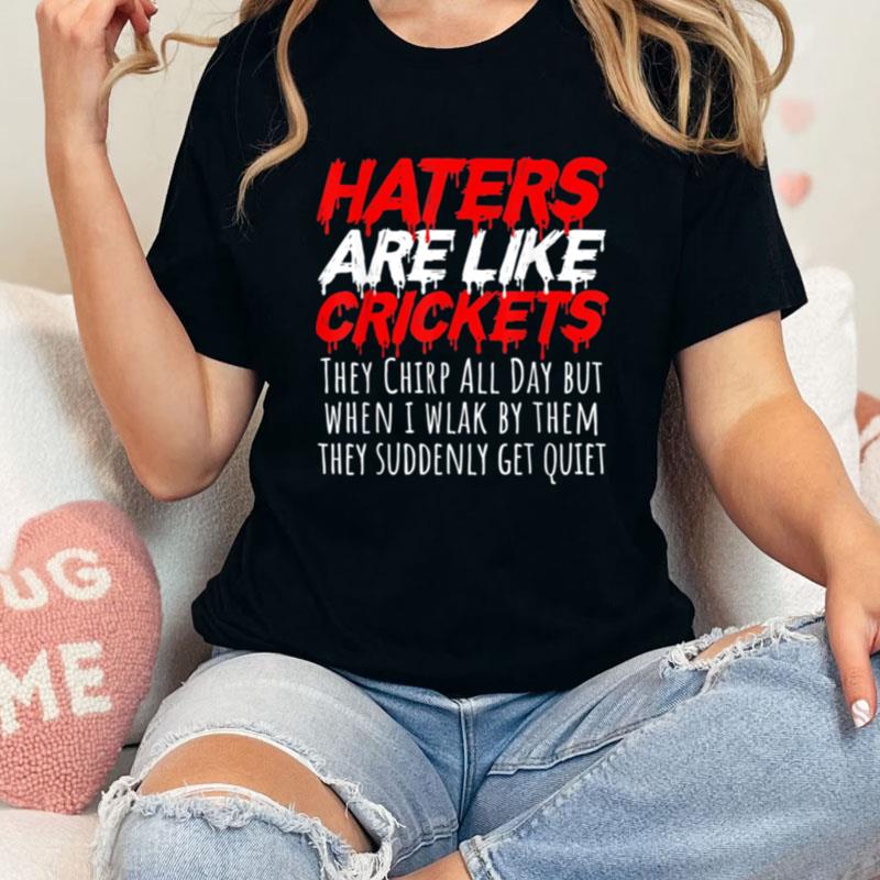 Haters Are Like Crickets Unisex Shirts