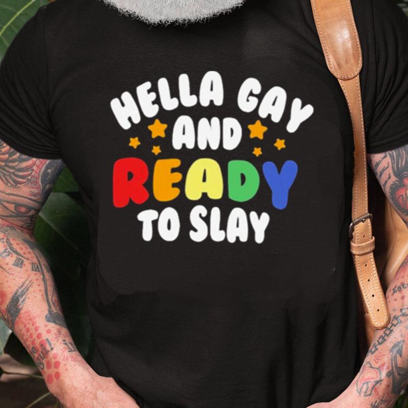 Hella Gay And Ready To Slay Unisex Shirts