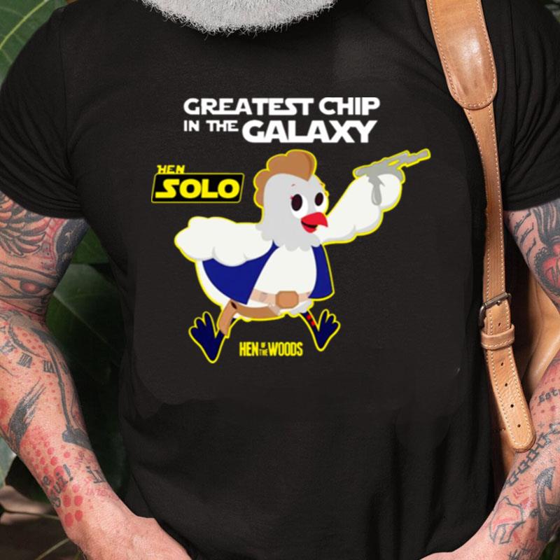 Hen Solo Greatest Chip In The Galaxy Unisex Shirts