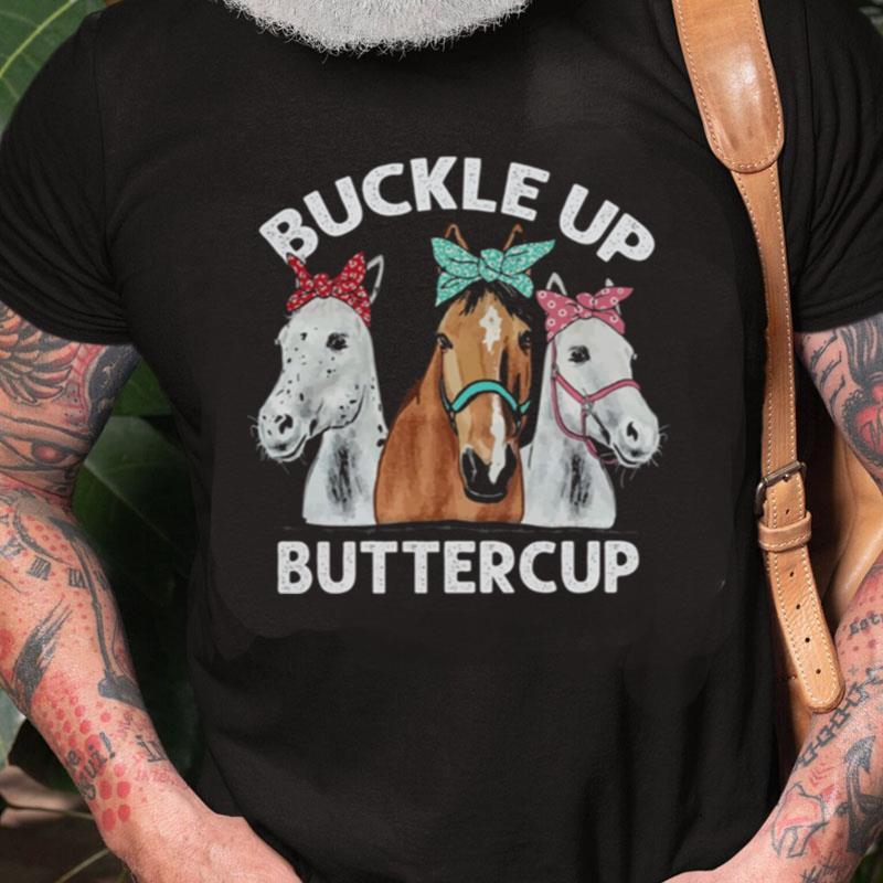 Horses Buckle Up Buttercup Unisex Shirts