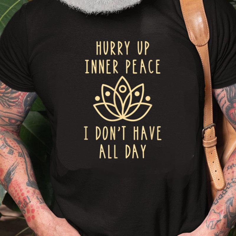 Hurry Up Inner Peace I'm Waiting Personality Quiet Unisex Shirts