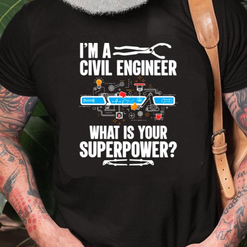 I Am A Civil Engineer What Is Your Superpower Unisex Shirts