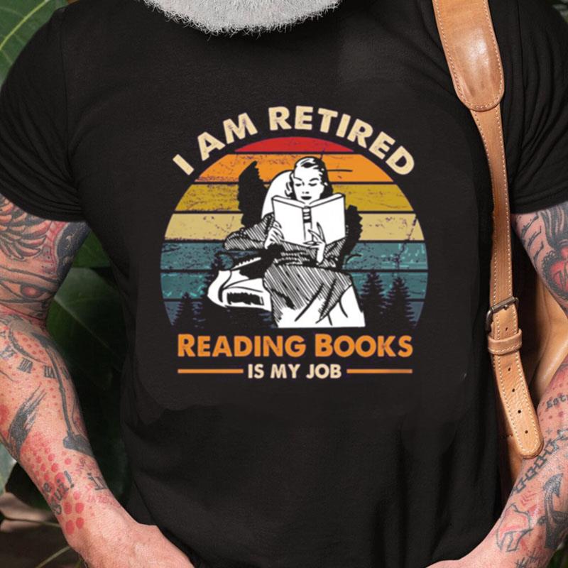 I Am Retired Reading Books Is My Job Vintage Retro Unisex Shirts