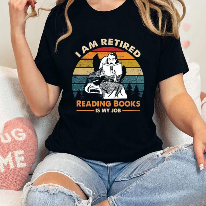 I Am Retired Reading Books Is My Job Vintage Retro Unisex Shirts