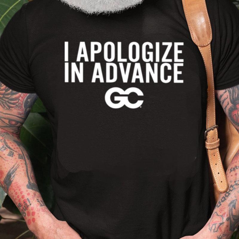 I Apologize In Advance Unisex Shirts