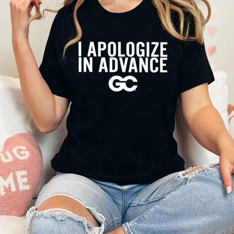 I Apologize In Advance Unisex Shirts