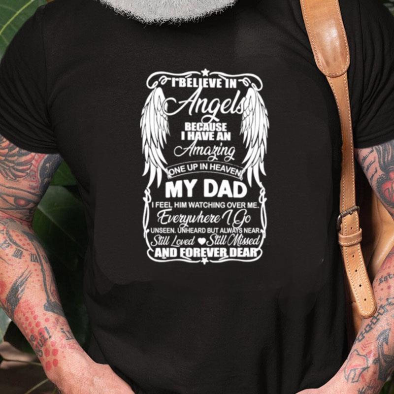 I Believe In Angels Because I Have An Amazing Once Up In Heaven My Dad Unisex Shirts