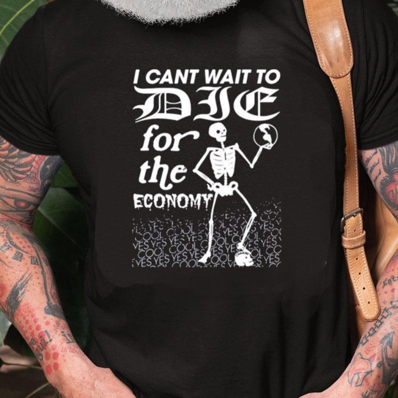 I Can't Wait To Die For The Economy Unisex Shirts