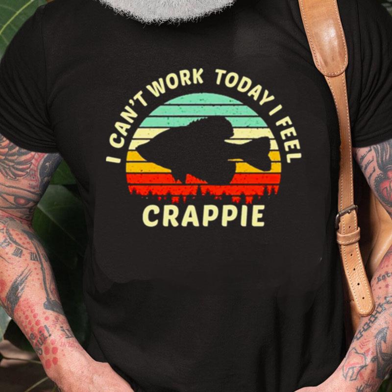 I Can't Work Today I Feel Crappie Vintage Unisex Shirts