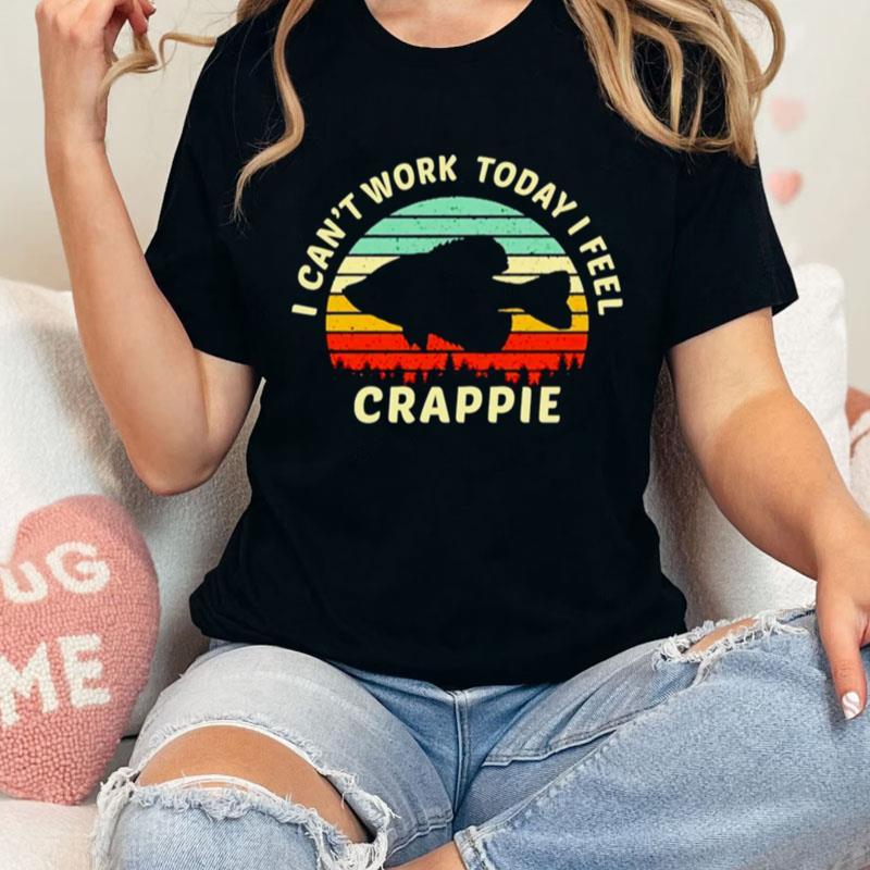 I Can't Work Today I Feel Crappie Vintage Unisex Shirts