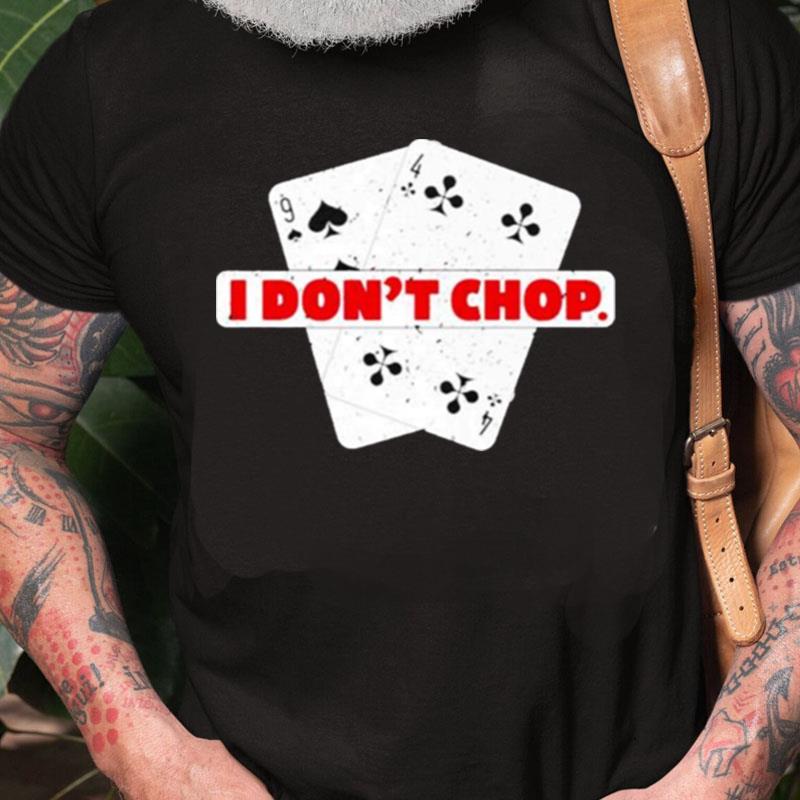 I Don't Chop The Blinds Texas Hold'Em Poker Unisex Shirts