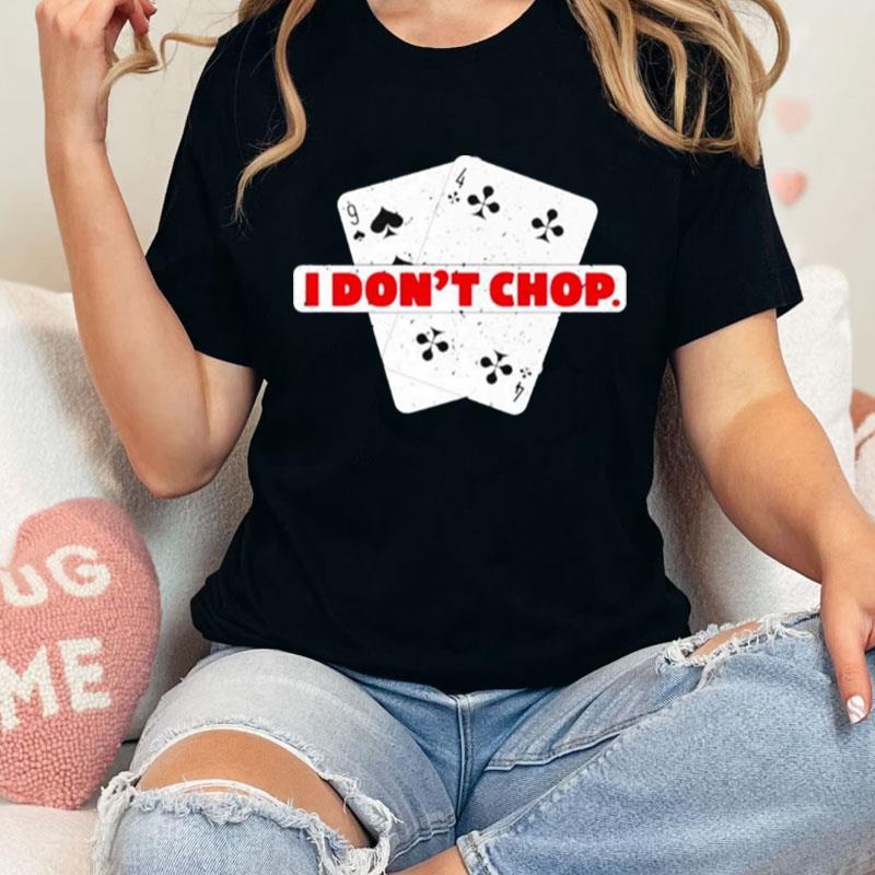 I Don't Chop The Blinds Texas Hold'Em Poker Unisex Shirts