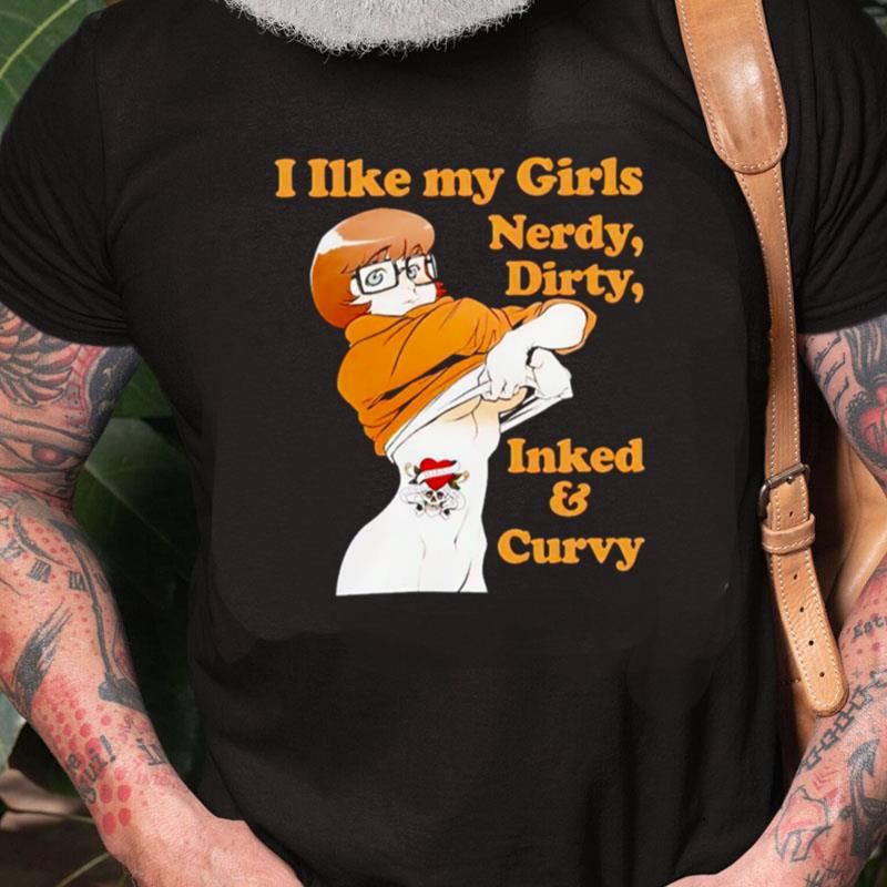 I Like My Girls Nerdy Dirty Inked And Curvy Unisex Shirts