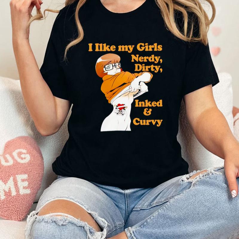 I Like My Girls Nerdy Dirty Inked And Curvy Unisex Shirts