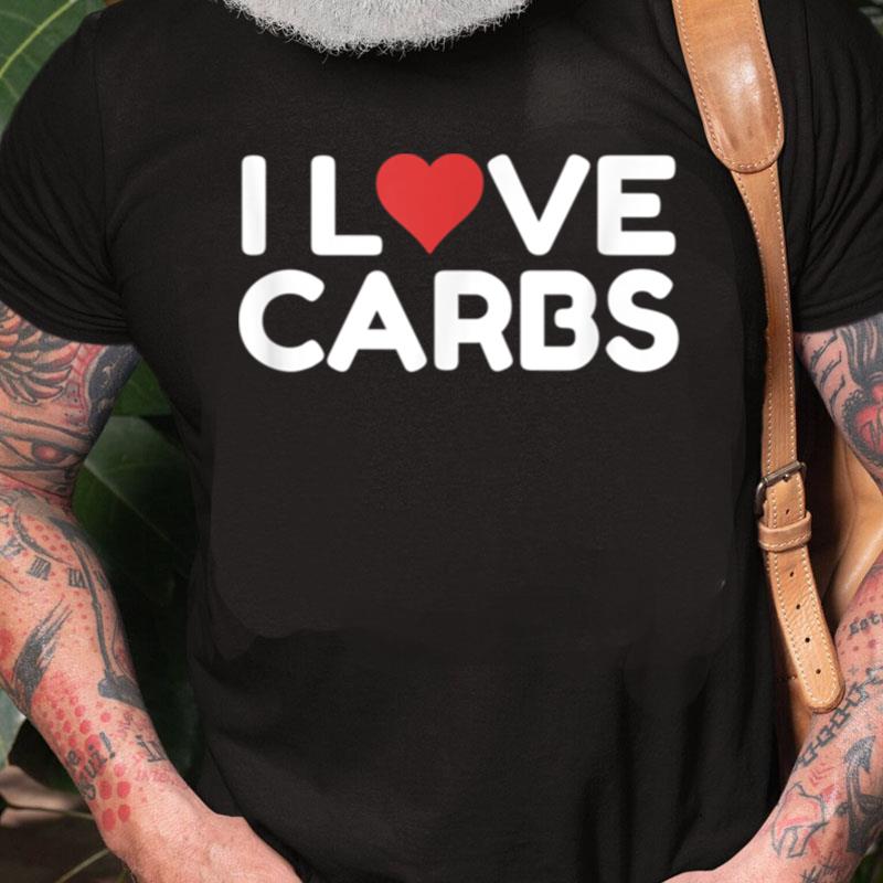 I Love Carbs Unisex Shirts