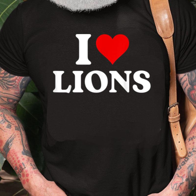 I Love Lions I Heart Lions Unisex Shirts