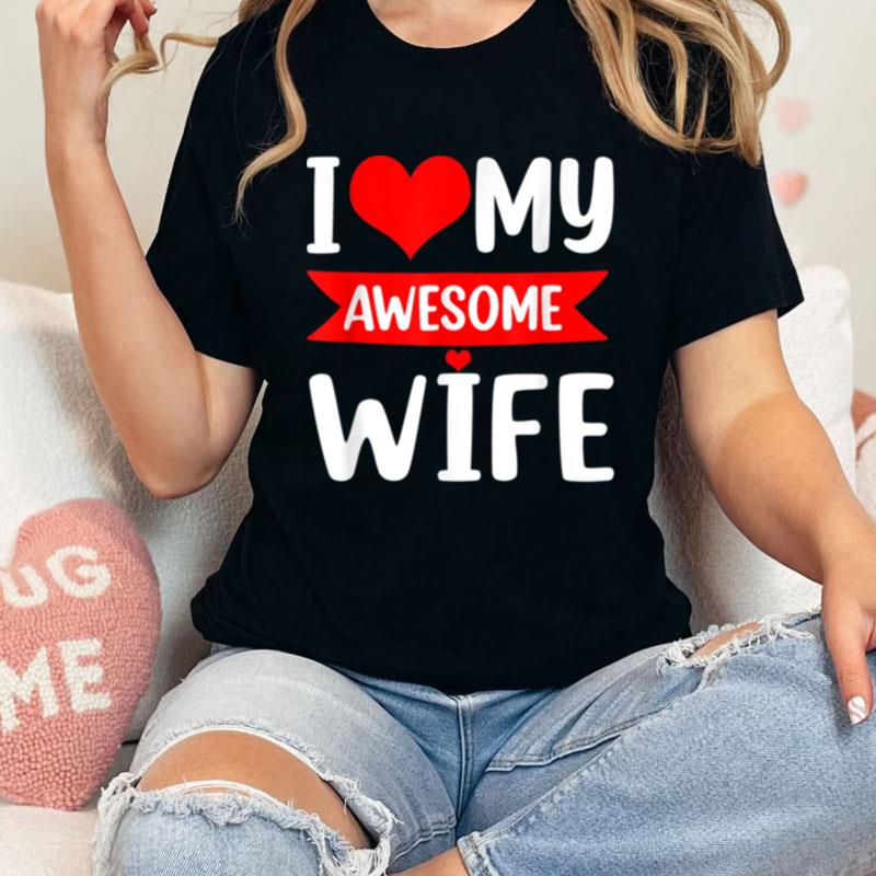 I Love My Wife Red Heart Valentines Day Matching Couple Unisex Shirts