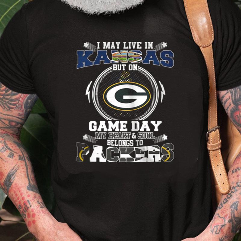 I May Live In Kansas Game Day My Heart And Soul Belongs To Green Bay Packers Unisex Shirts